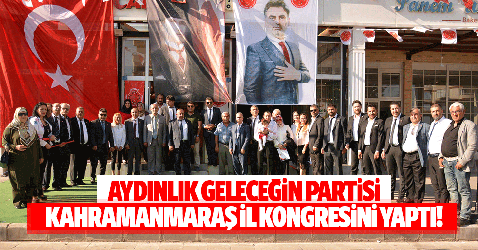 Aydınlık Geleceğin Partisi Kahramanmaraş il kongresini yaptı!