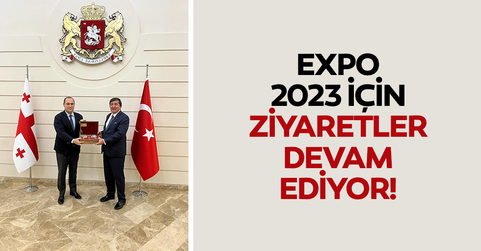 EXPO 2023 için ziyaretler devam ediyor!