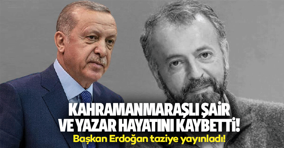 Kahramanmaraşlı şair ve yazar hayatını kaybetti! Başkan Erdoğan taziye yayınladı!