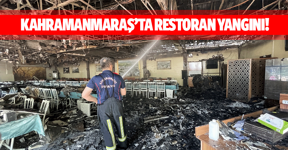 Kahramanmaraş’ta restoran yangını!