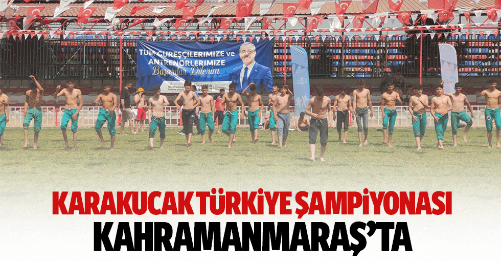 Karakucak Türkiye şampiyonası Kahramanmaraş’ta