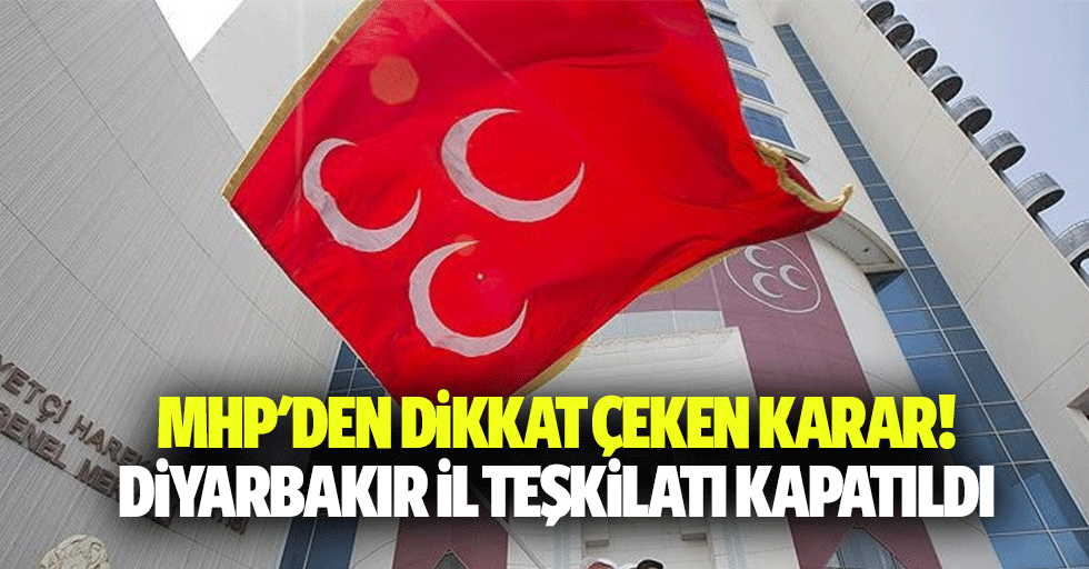 Mhp'den dikkat çeken karar! Diyarbakır il teşkilatı kapatıldı
