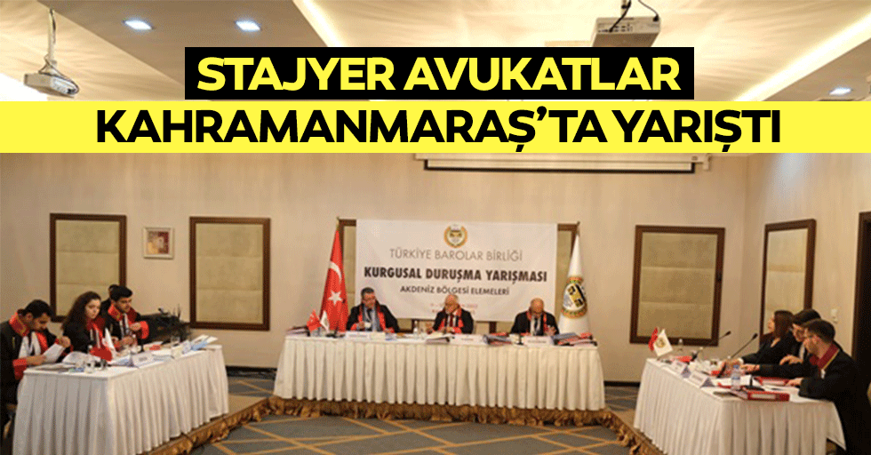 Stajyer avukatlar Kahramanmaraş’ta yarıştı