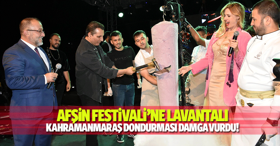 Afşin Festivali’ne Lavantalı Kahramanmaraş dondurması damga vurdu!