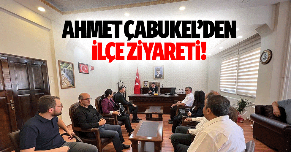 Ahmet Çabukel’den ilçe ziyareti!