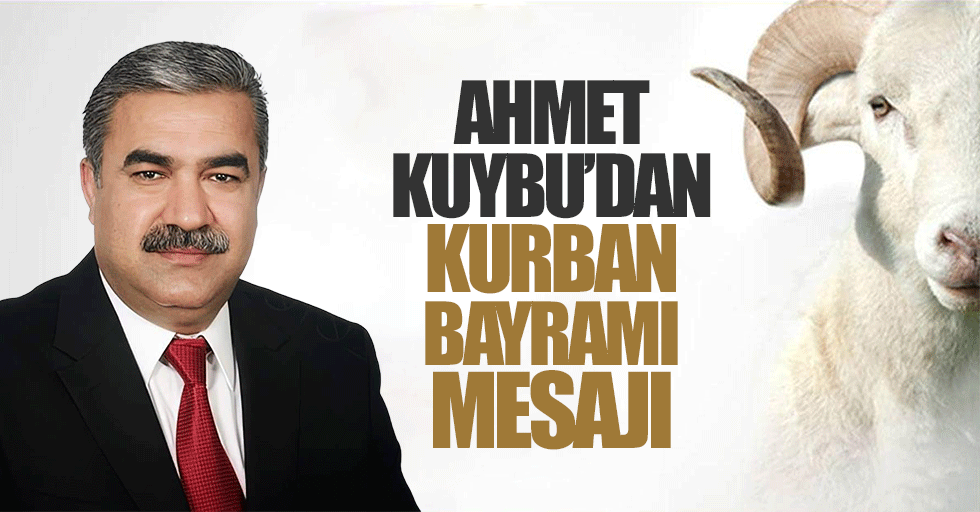 Ahmet Kuybu’dan bayram mesajı