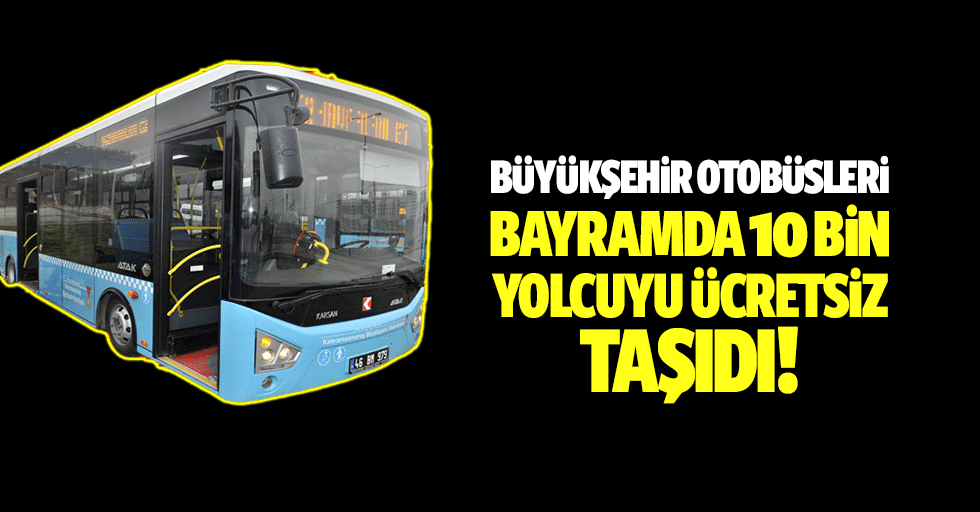 Büyükşehir otobüsleri bayramda 10 bin yolcuyu ücretsiz taşıdı