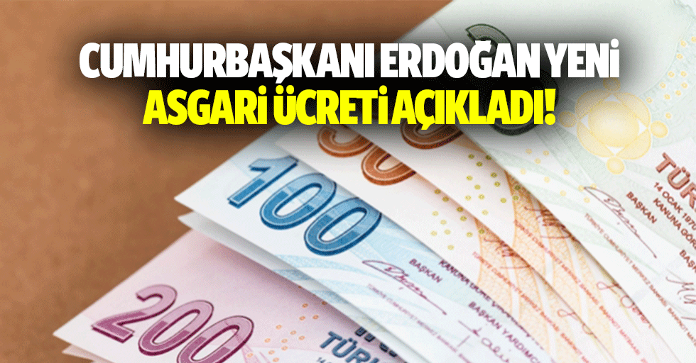 Cumhurbaşkanı Erdoğan yeni asgari ücreti açıkladı!