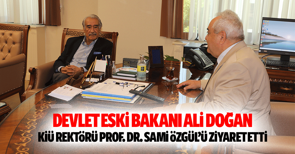 Devlet eski Bakanı Ali Doğan, KİÜ Rektörü Prof. Dr. Sami Özgül’ü ziyaret etti