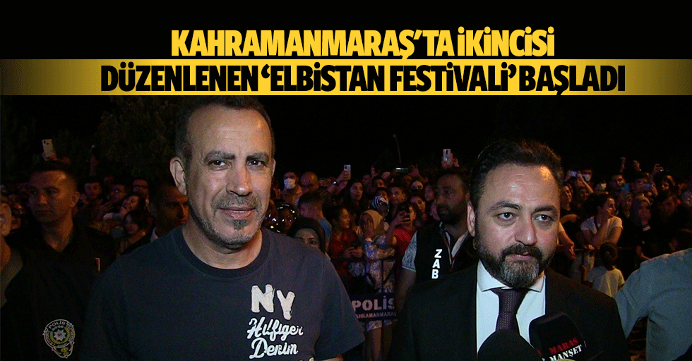 Kahramanmaraş'ta İkincisi Düzenlenen ‘Elbistan Festivali’ Başladı
