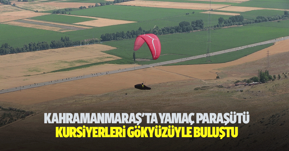 Kahramanmaraş'ta yamaç paraşütü kursiyerleri gökyüzüyle buluştu