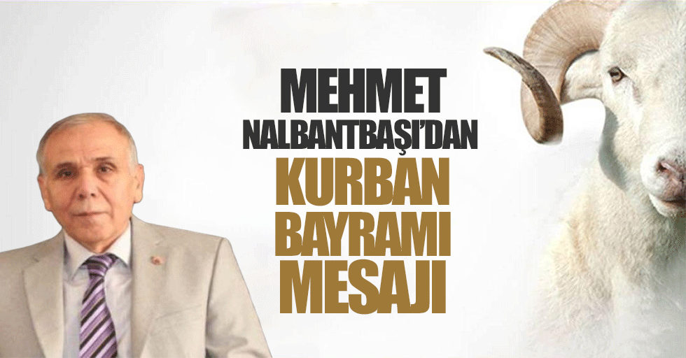 Mehmet Nalbantbaşı’dan bayram mesajı