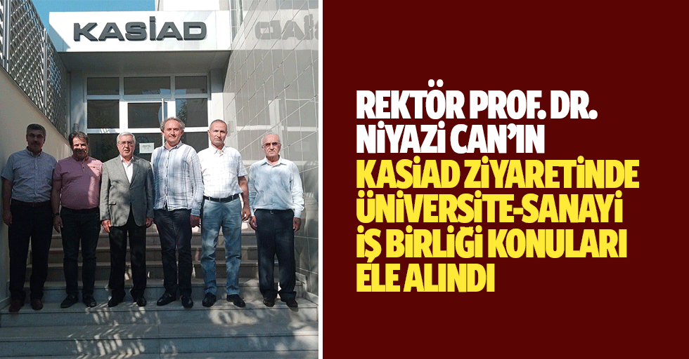 Rektör Prof. Dr. Niyazi Can’ın KASİAD ziyaretinde üniversite-sanayi iş birliği konuları ele alındı