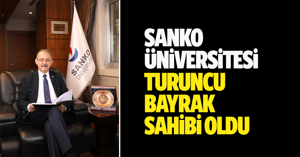 SANKO Üniversitesi turuncu bayrak sahibi oldu