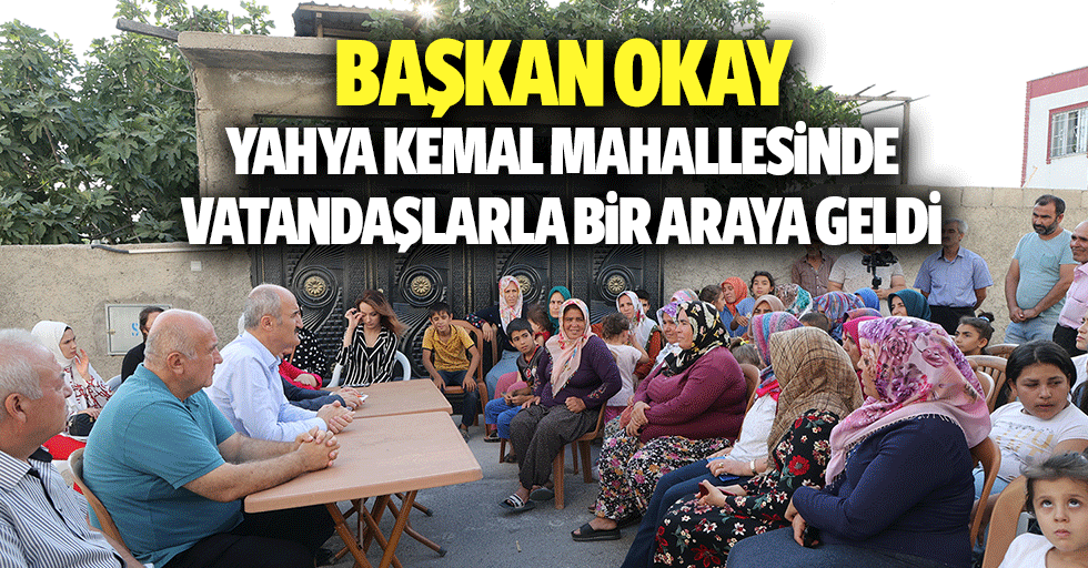 Başkan Okay, Yahya Kemal Mahallesinde Vatandaşlarla Bir Araya Geldi