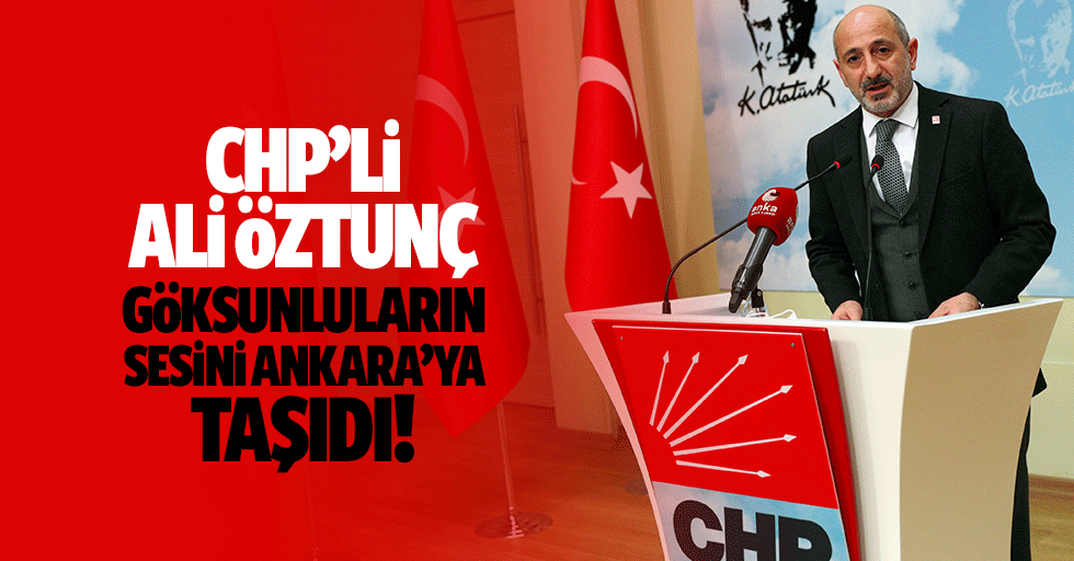 Chp’li Ali Öztunç, Göksunluların Sesini Ankara’ya Taşıdı