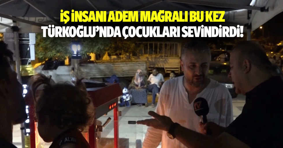 İş insanı Adem Mağralı bu kez Türkoğlu’nda çocukları sevindirdi!