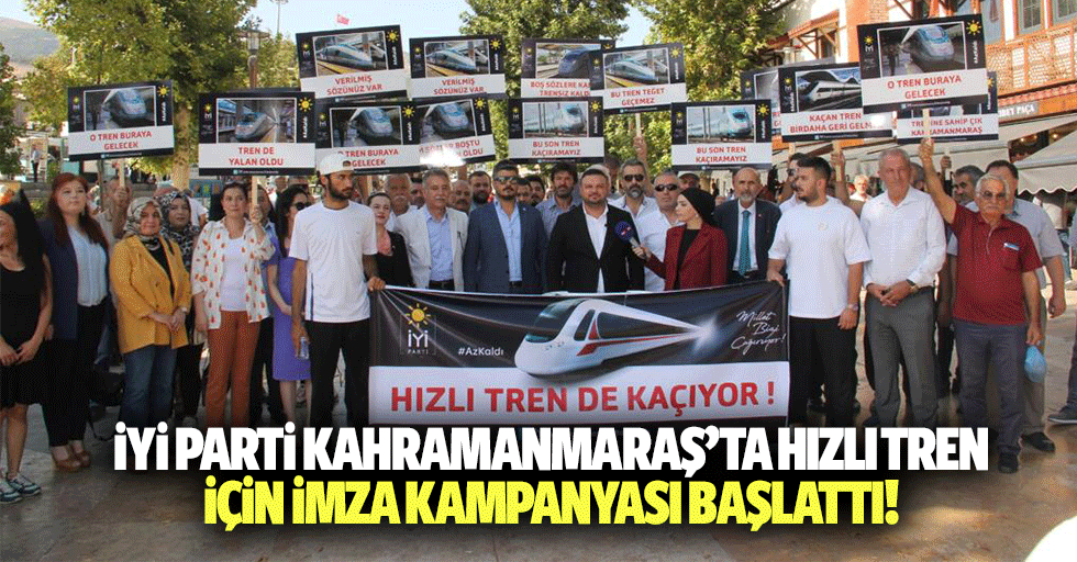 İyi Parti Kahramanmaraş’ta hızlı tren için imza kampanyası başlattı!