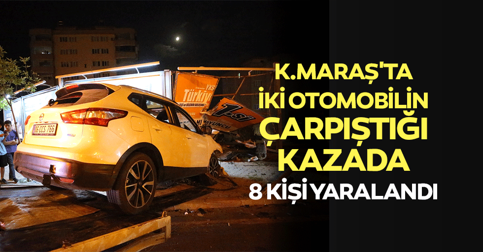 Kahramanmaraş'ta iki otomobilin çarpıştığı kazada 8 kişi yaralandı