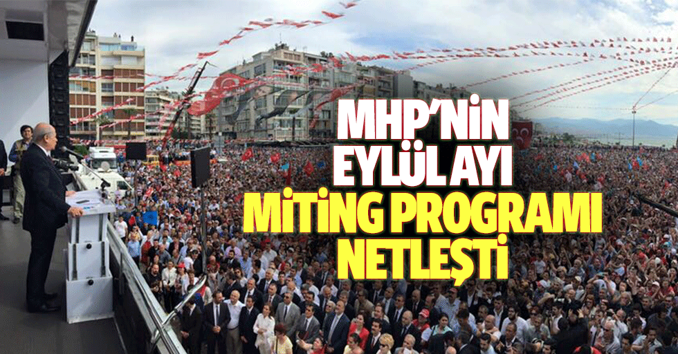 MHP'nin Eylül ayı miting programı netleşti