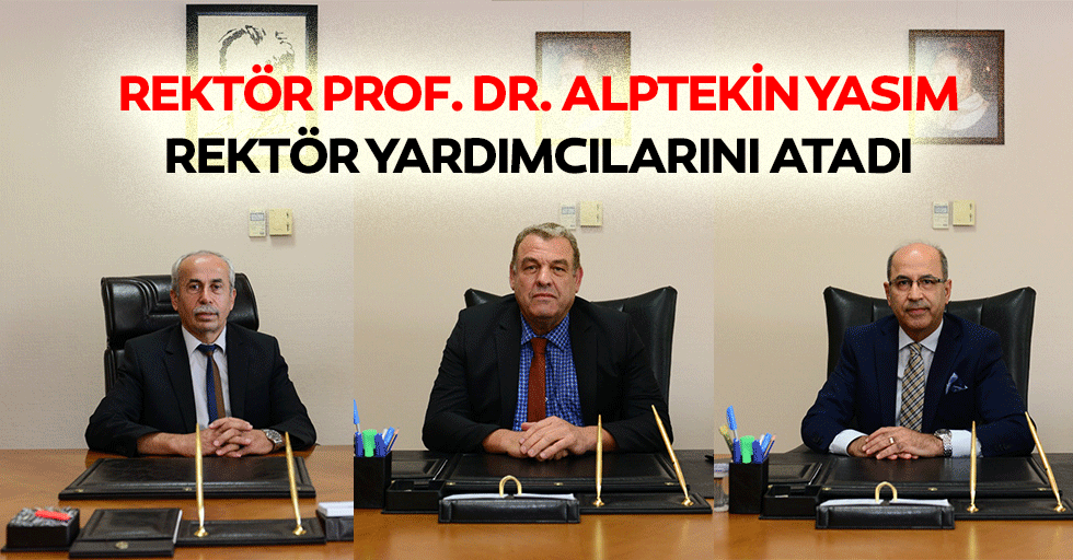 Rektör Prof. Dr. Alptekin Yasım, rektör yardımcılarını atadı
