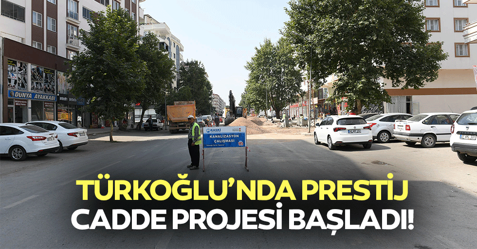 Türkoğlu’nda prestij cadde projesi başladı!