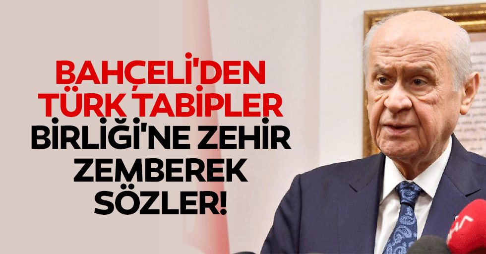 Bahçeli'den Türk Tabipler Birliği'ne zehir zemberek sözler!