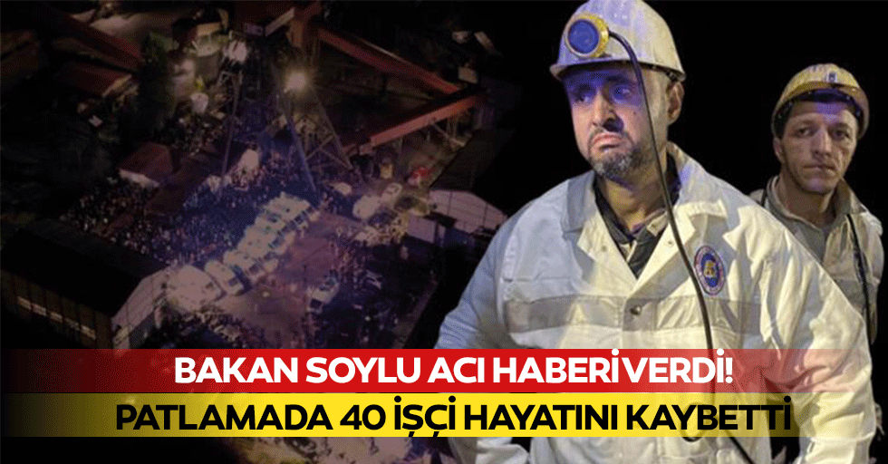 Bakan Soylu acı haberi verdi! Patlamada 40 işçi hayatını kaybetti