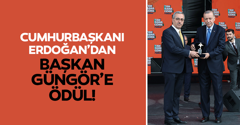Cumhurbaşkanı Erdoğan’dan Başkan Güngör’e ödül!