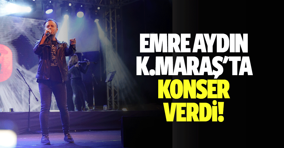 Emre Aydın Kahramanmaraş'ta Konser Verdi