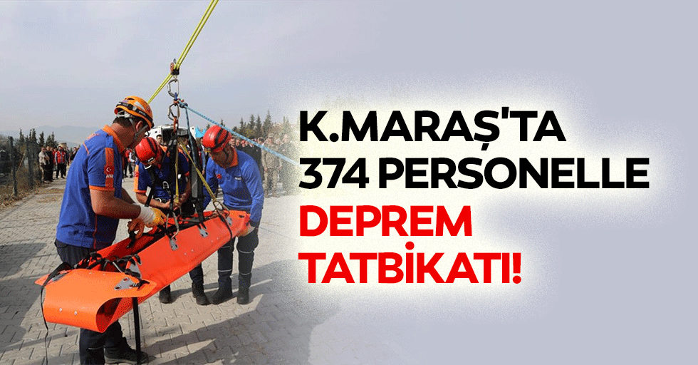 Kahramanmaraş'ta 374 personelle deprem tatbikatı