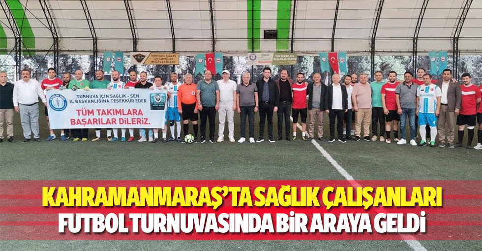 Kahramanmaraş’ta Sağlık Çalışanları Futbol Turnuvasında Bir Araya Geldi