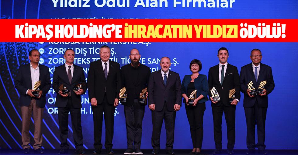 Kipaş Holding’e İhracatın Yıldızı ödülü!
