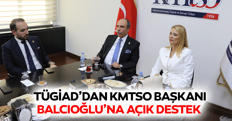 TÜGİAD’dan KMTSO Başkanı Balcıoğlu’na açık destek