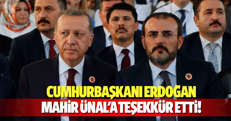 Cumhurbaşkanı Erdoğan, Mahir Ünal'a teşekkür etti!