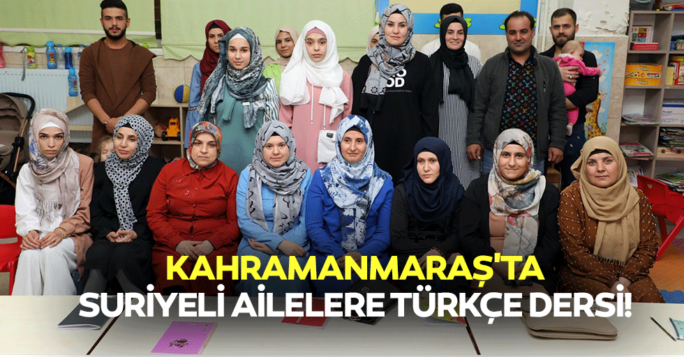 Kahramanmaraş'ta Suriyeli ailelere Türkçe dersi!