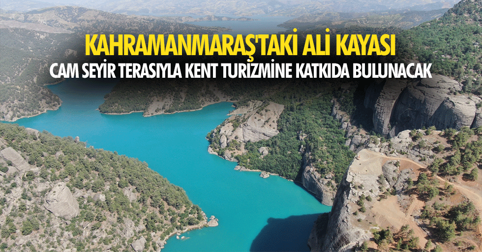 Kahramanmaraş'taki Ali Kayası, Cam Seyir Terasıyla Kent Turizmine Katkıda Bulunacak
