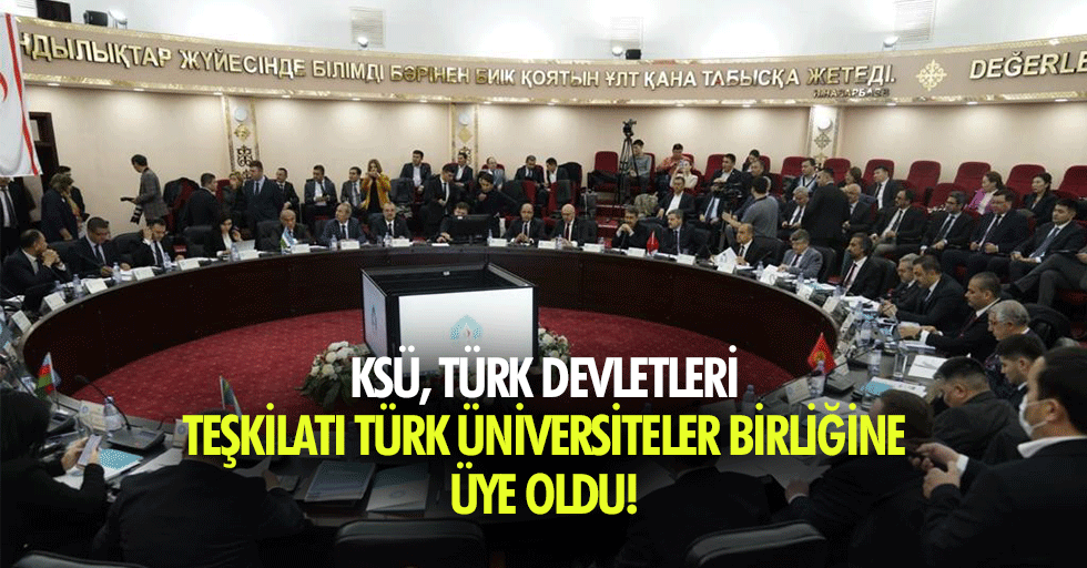 KSÜ, Türk Devletleri Teşkilatı Türk Üniversiteler Birliğine Üye Oldu