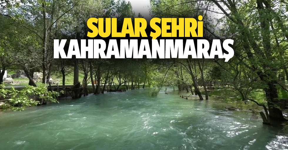 Sular Şehri: Kahramanmaraş