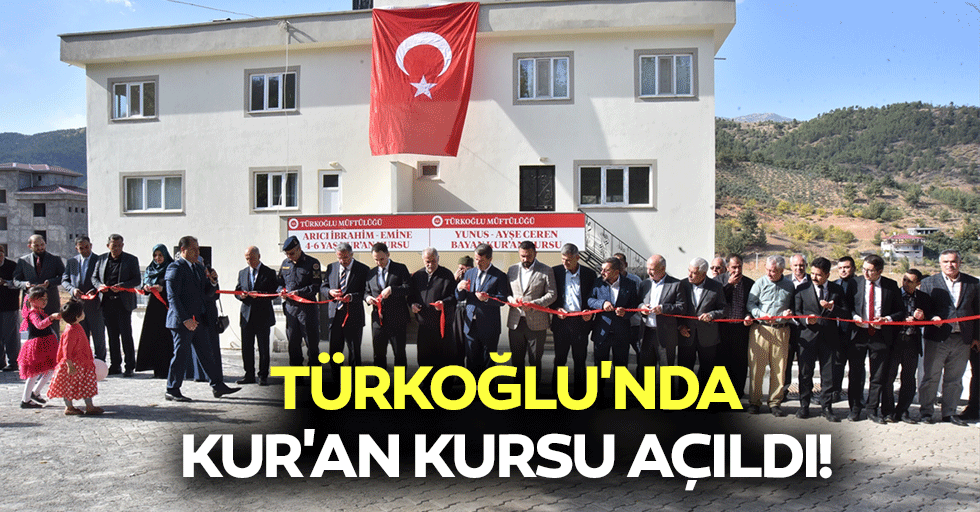 Türkoğlu'nda kur'an kursu açıldı!