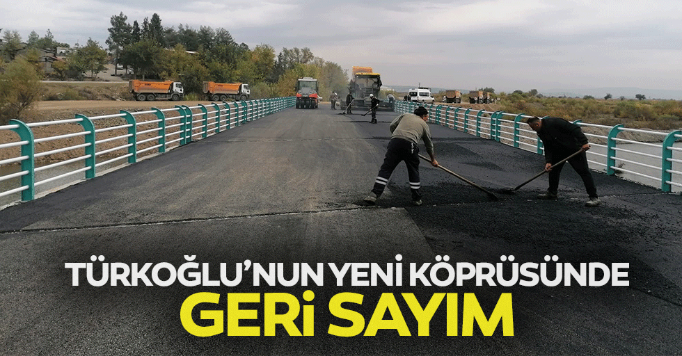 Türkoğlu’nun Yeni Köprüsünde Geri Sayım