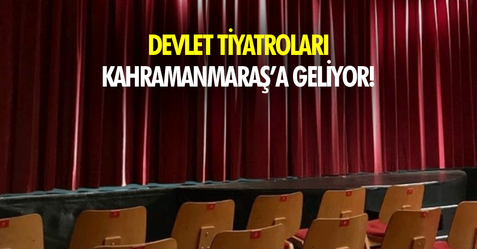 Devlet Tiyatroları Kahramanmaraş’a geliyor!