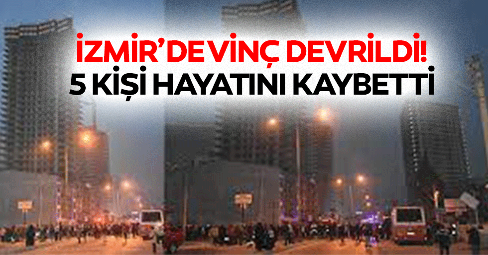İzmir’de vinç devrildi! 5 kişi hayatını kaybetti