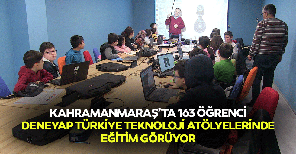 Kahramanmaraş’ta 163 Öğrenci Deneyap Türkiye Teknoloji Atölyelerinde Eğitim Görüyor