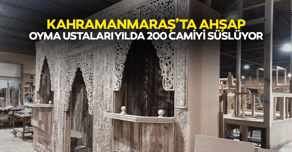 Kahramanmaraş’ta Ahşap Oyma Ustaları Yılda 200 Camiyi Süslüyor