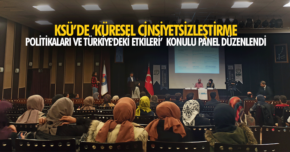 Ksü’de ‘Küresel Cinsiyetsizleştirme Politikaları Ve Türkiye'deki Etkileri’ Konulu Panel Düzenlendi