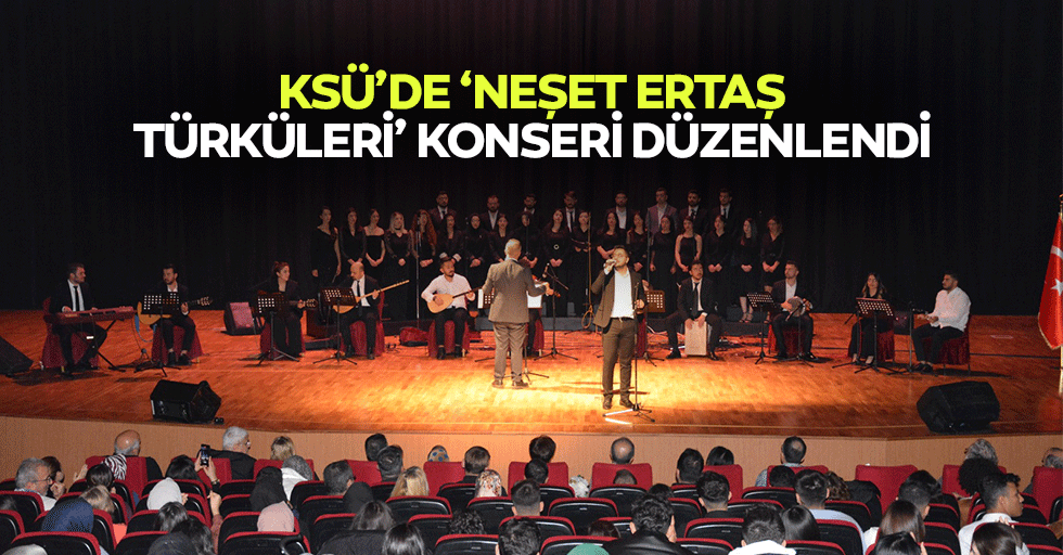 KSÜ’de ‘Neşet Ertaş Türküleri’ Konseri Düzenlendi