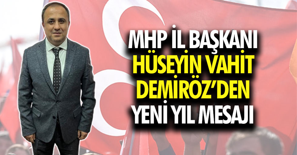 MHP İl Başkanı Hüseyin Vahit Demiröz’den yeni yıl mesajı