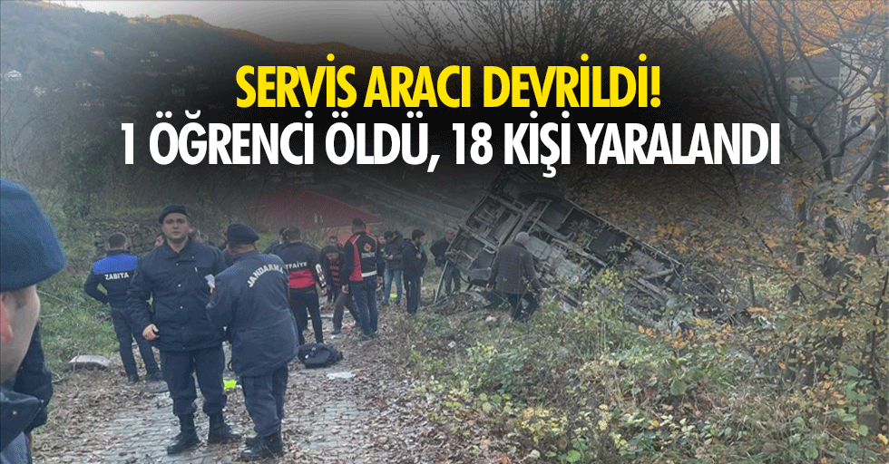 Servis aracı devrildi! 1 öğrenci öldü, 18 kişi yaralandı