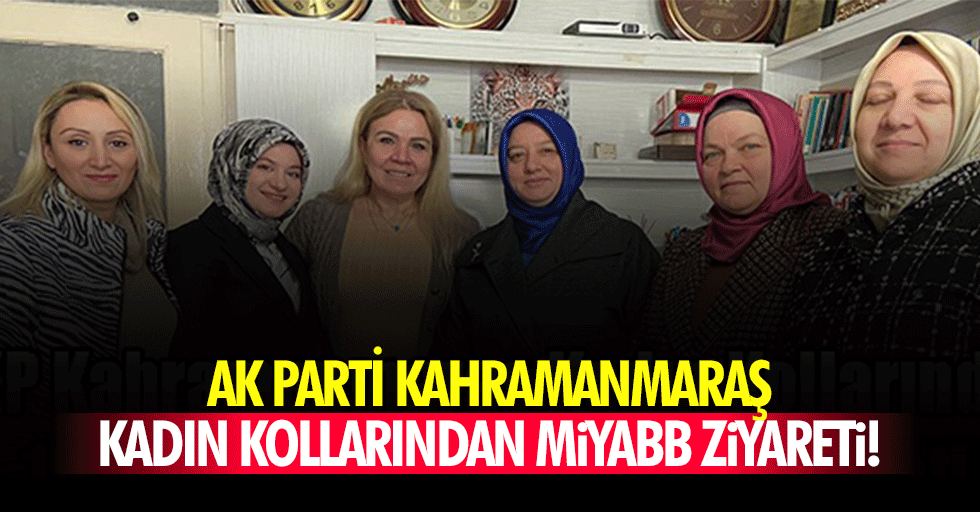 Ak Parti Kahramanmaraş kadın kollarından MİYABB ziyareti!
